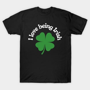 I Love Being Irish T-Shirt